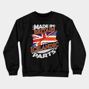 Made In Britain With Icelandic Parts - Gift for Icelandic From Iceland Crewneck Sweatshirt